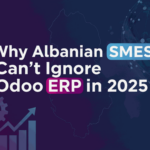 Why Albanian SMEs Can’t Ignore Odoo ERP in 2025